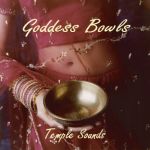 GODDESS BOWLS CD by Temple Sounds Freaturing a 14" 'Tantric Bowl' Antique Tibetan Gong, Lingham, Manipuri, Jambati and Mani bowls! - $16.95